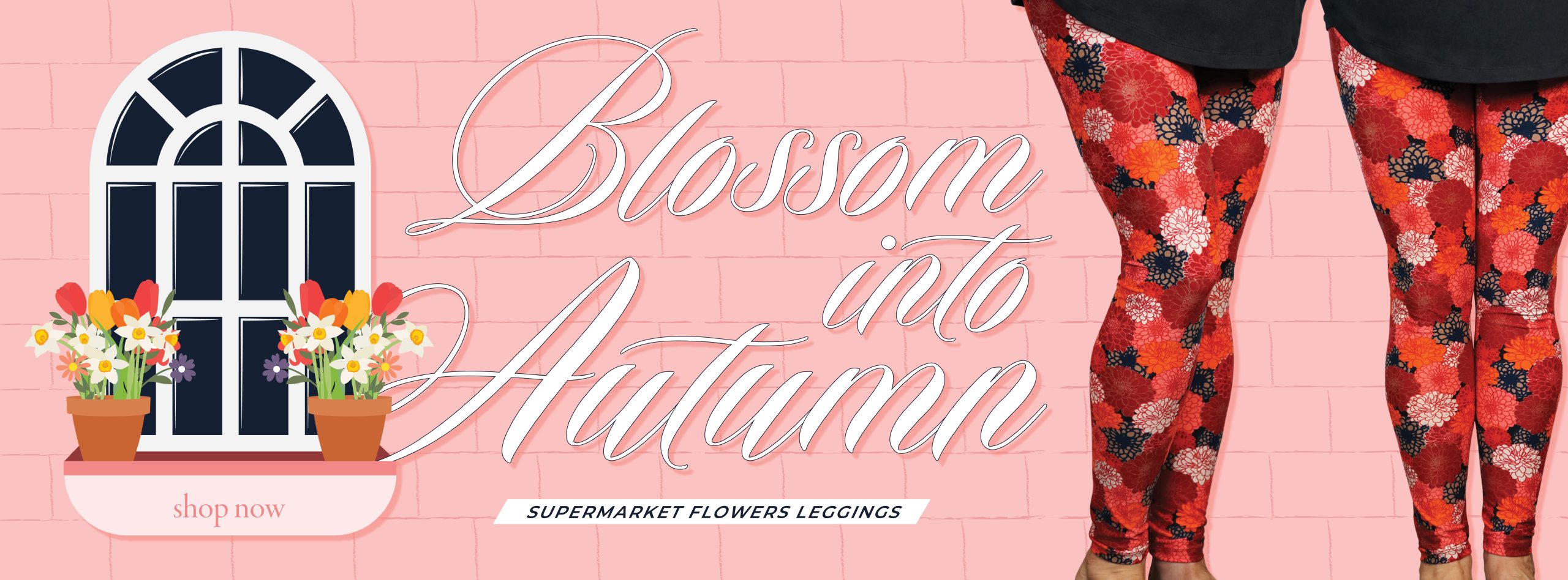 Banner that shows our new Supermarket Flowers Leggings. Text says "Blossom into Autumn" and "Shop Now"