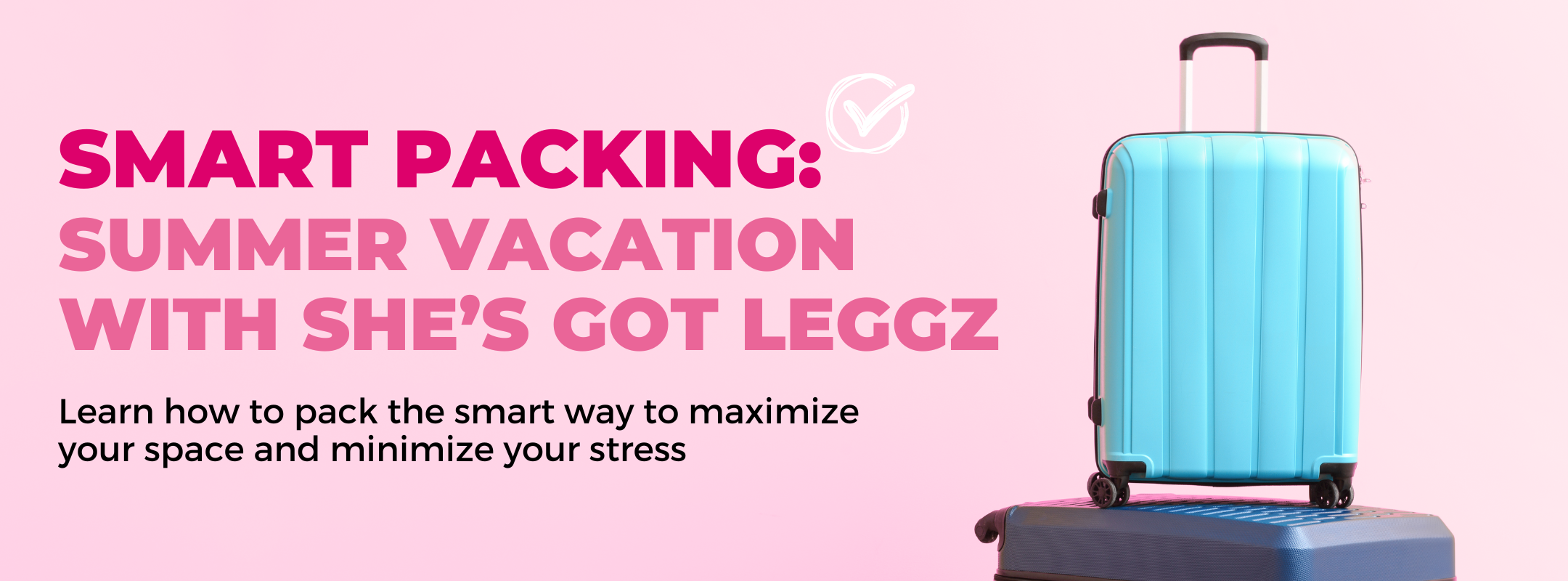 Ultimate Packing Tips: Summer Vacation with She’s Got Leggz